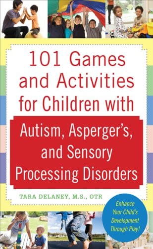 101 Games and Activities for Children with Autism Aspergers and Sensory Disorders